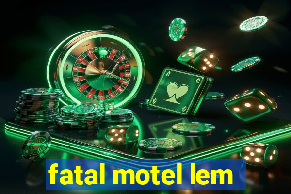 fatal motel lem